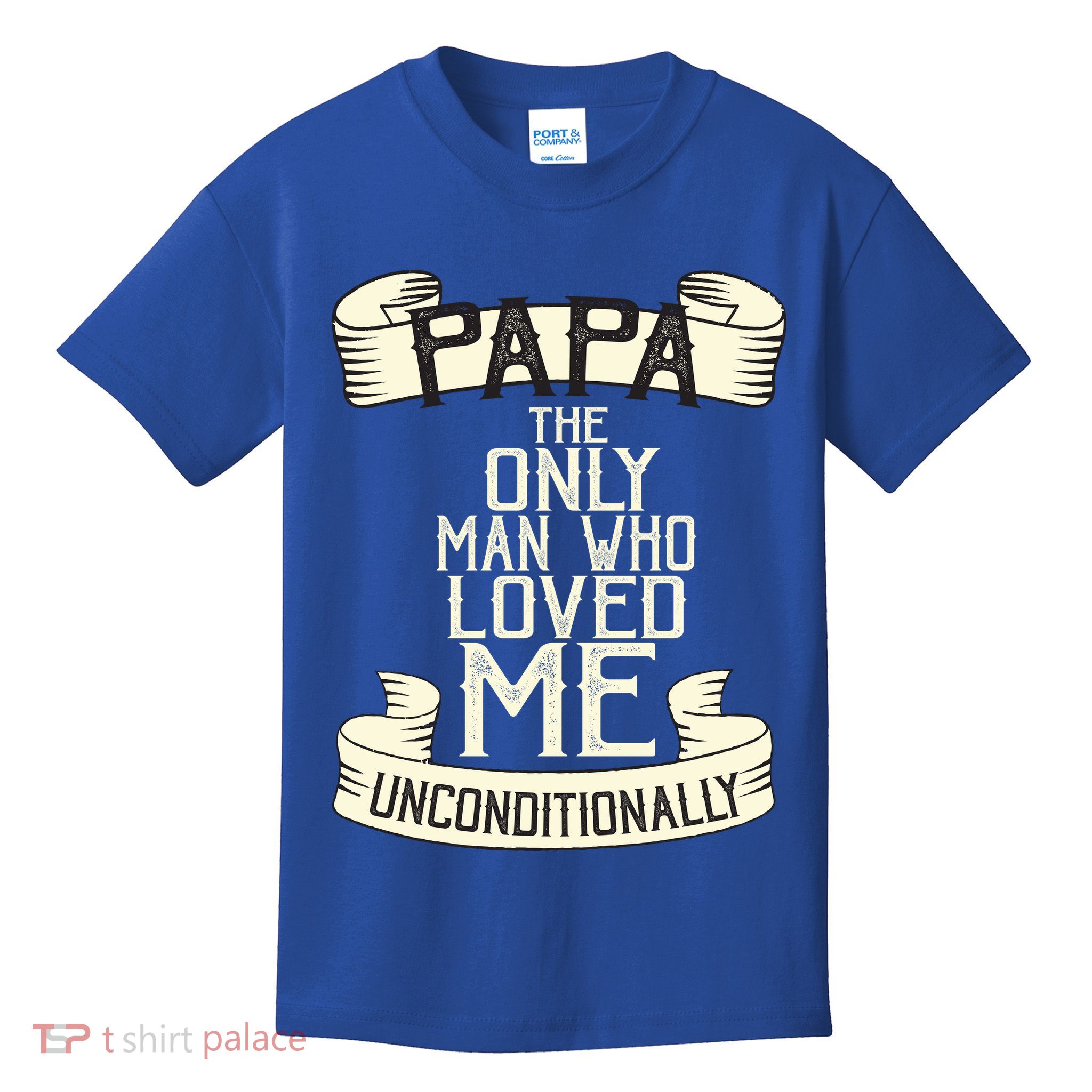 Papa The Only Man Who Loved Me Unconditionally  Kids T-Shirt