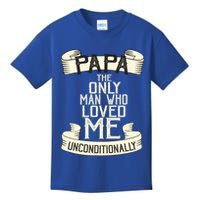 Papa The Only Man Who Loved Me Unconditionally  Kids T-Shirt