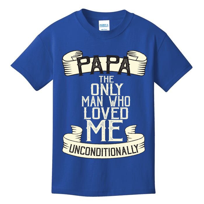 Papa The Only Man Who Loved Me Unconditionally  Kids T-Shirt