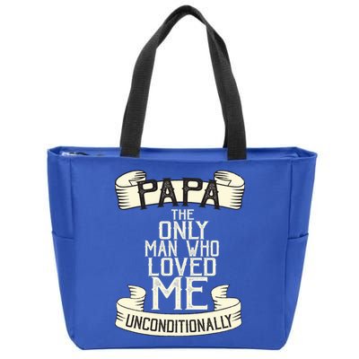 Papa The Only Man Who Loved Me Unconditionally  Zip Tote Bag