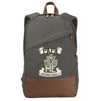 Papa The Only Man Who Loved Me Unconditionally  Cotton Canvas Backpack