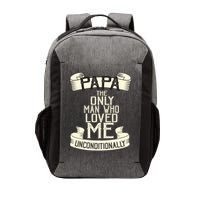 Papa The Only Man Who Loved Me Unconditionally  Vector Backpack