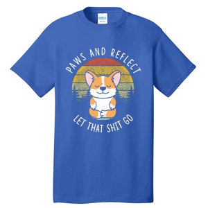 Paws And Reflect Let That Shit Go Corgi Yoga Dala Gift Tall T-Shirt