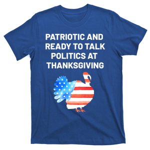 Patriotic And Ready To Talk Politics At Thanksgiving Turkey Gift T-Shirt