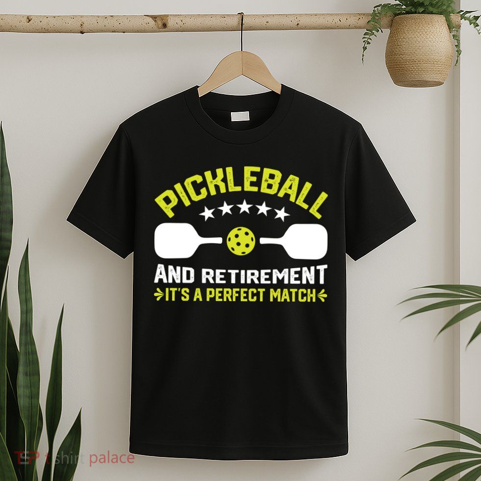 Pickleball And Retirement It's A Perfect Match T-Shirt