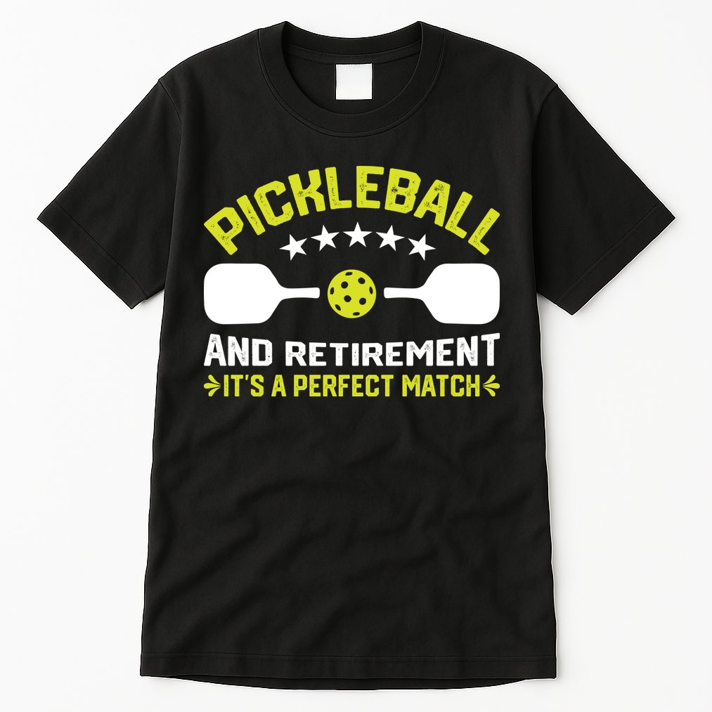 Pickleball And Retirement It's A Perfect Match Tall T-Shirt