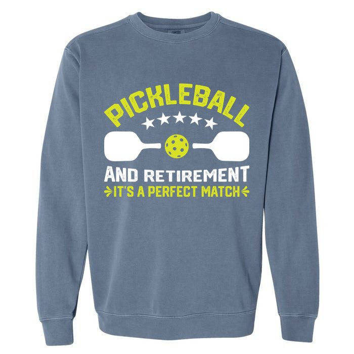 Pickleball And Retirement It's A Perfect Match Garment-Dyed Sweatshirt