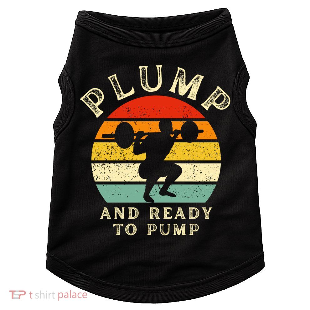 Plump And Ready To Pump Funny Workout Training Sarcastic Gym Cute Gift Doggie Tank