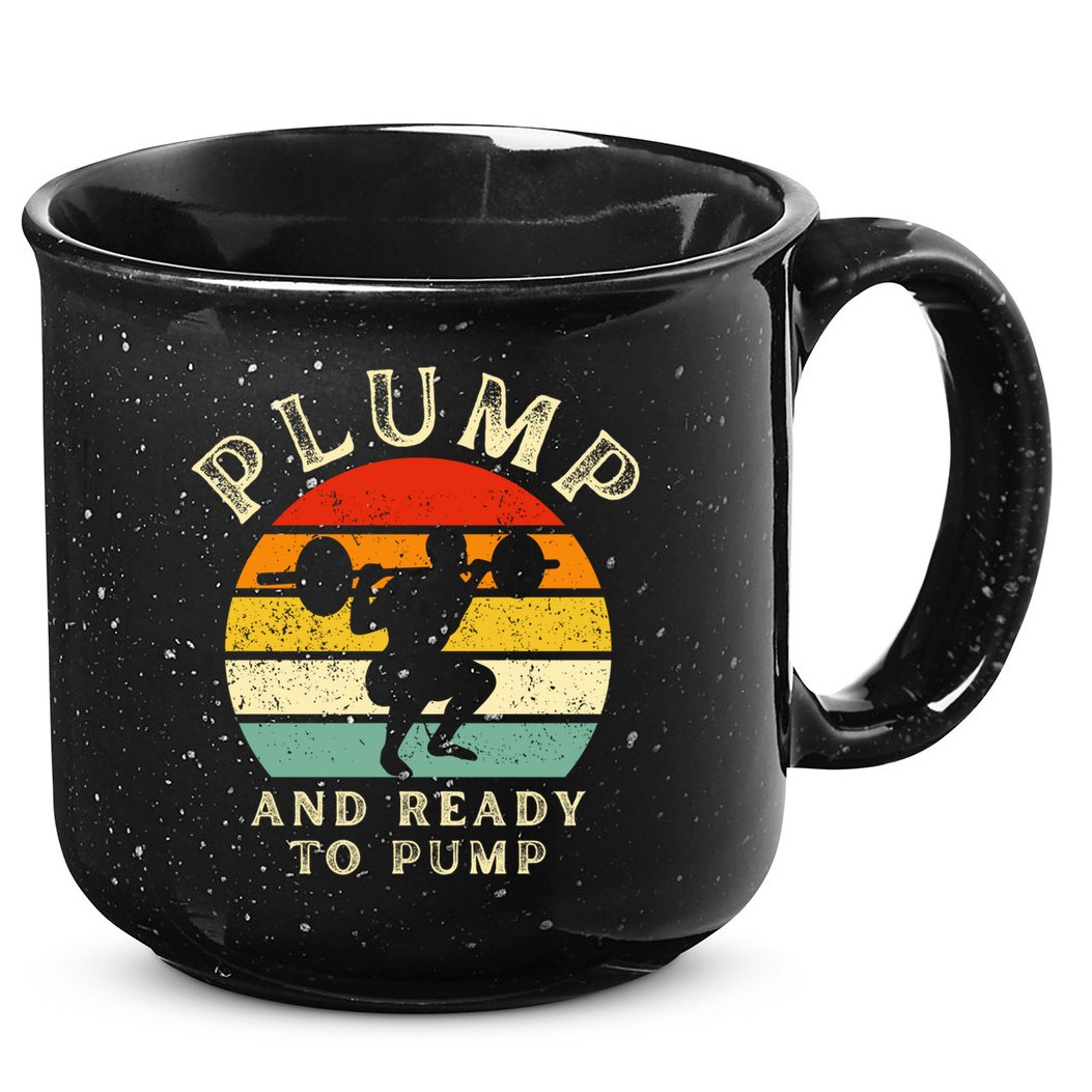 Plump And Ready To Pump Funny Workout Training Sarcastic Gym Cute Gift 15oz Campfire Ceramic Mug