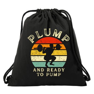 Plump And Ready To Pump Funny Workout Training Sarcastic Gym Cute Gift Drawstring Bag