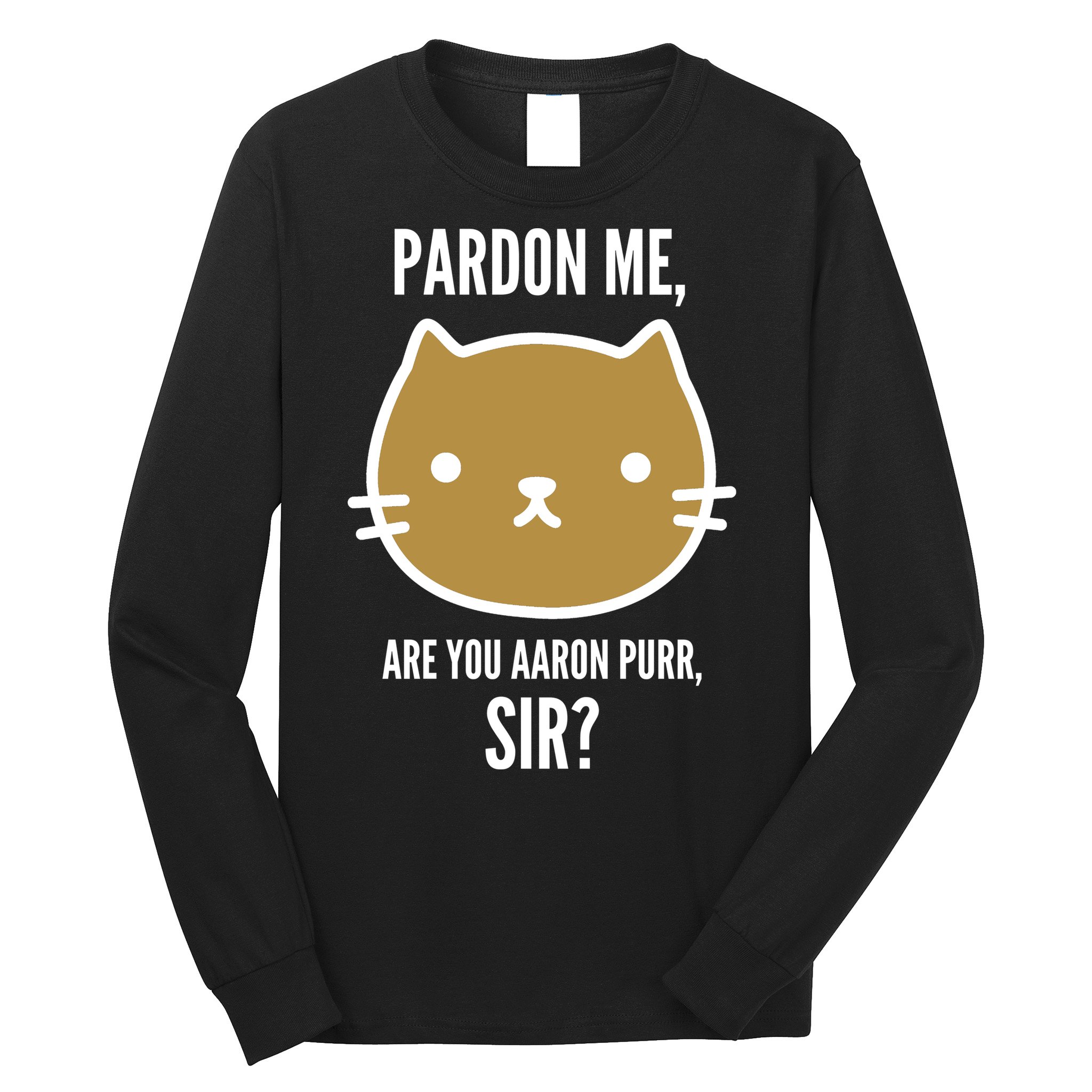 Pardon Me Are You Aaron Purr, Sir? Long Sleeve Shirt