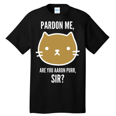 Pardon Me Are You Aaron Purr, Sir? Tall T-Shirt