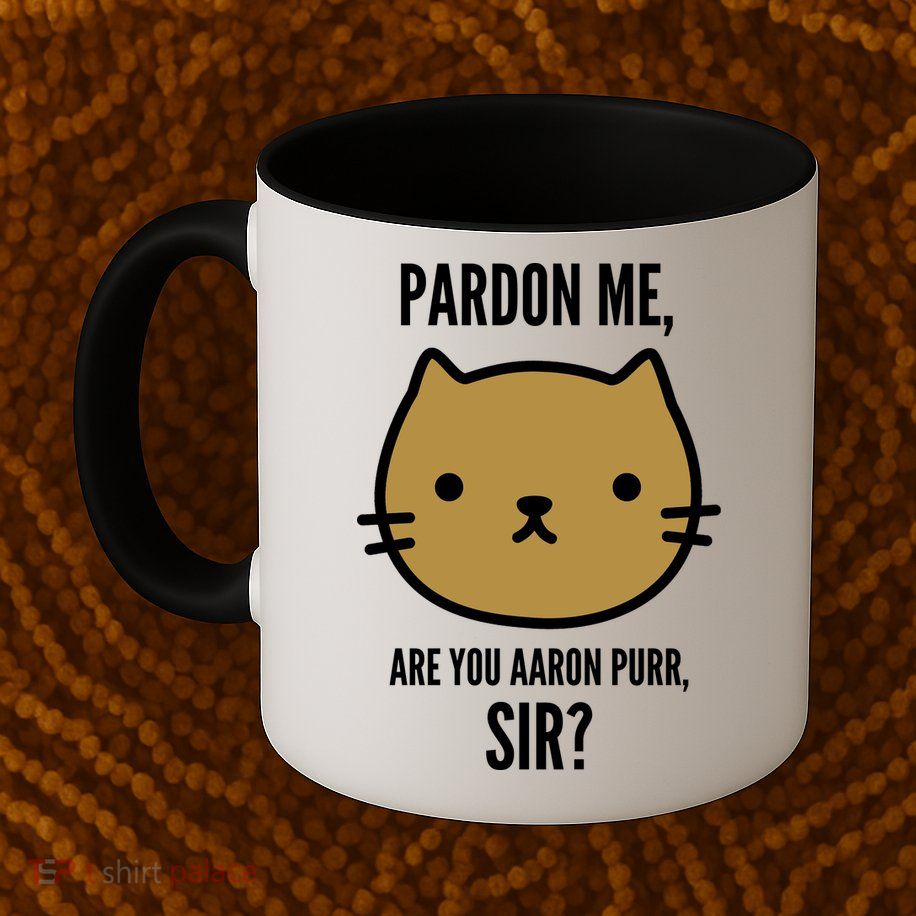 Pardon Me Are You Aaron Purr, Sir? Mug