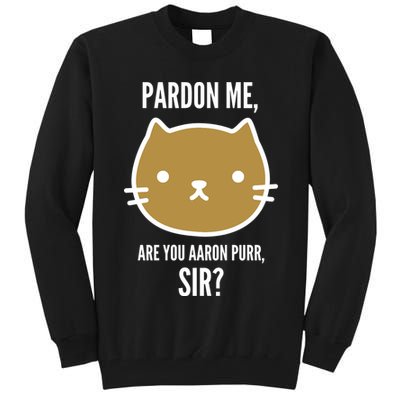 Pardon Me Are You Aaron Purr, Sir? Tall Sweatshirt