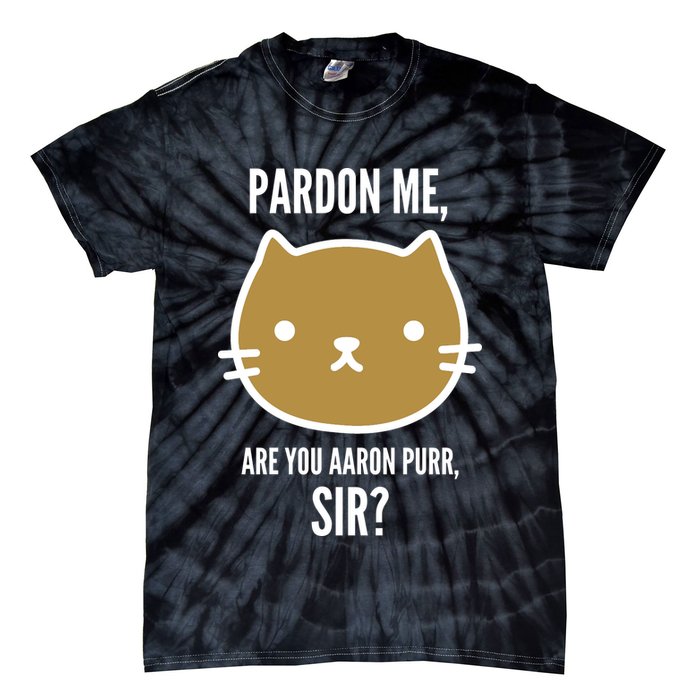 Pardon Me Are You Aaron Purr, Sir? Tie-Dye T-Shirt