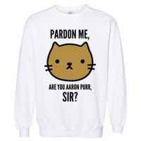 Pardon Me Are You Aaron Purr, Sir? Garment-Dyed Sweatshirt