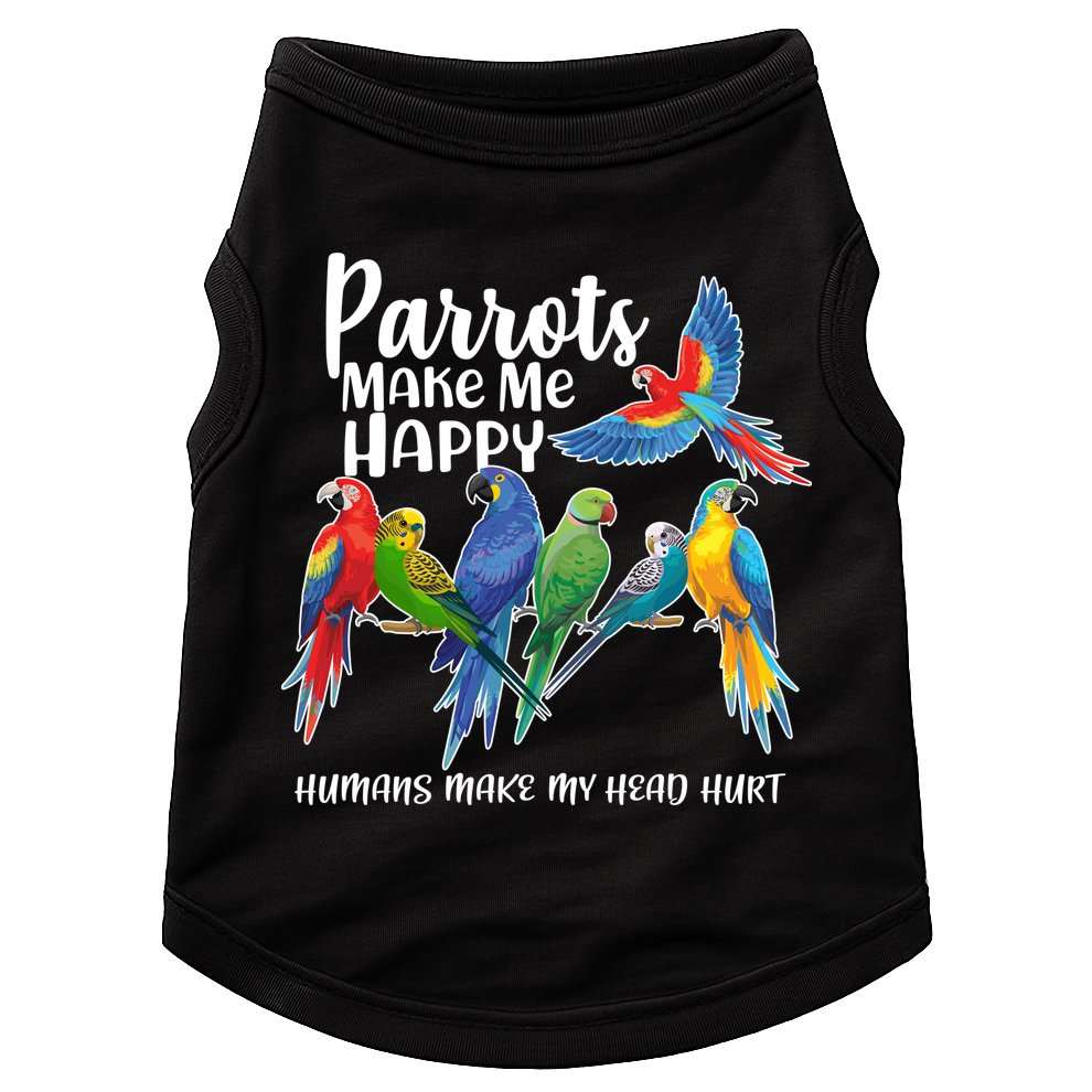 Parrots Make Me Happy Human Make My Head Hurt Doggie Tank