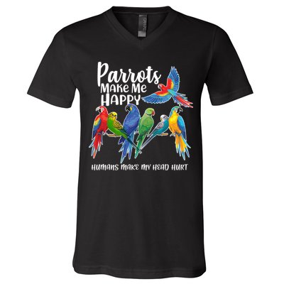 Parrots Make Me Happy Human Make My Head Hurt V-Neck T-Shirt