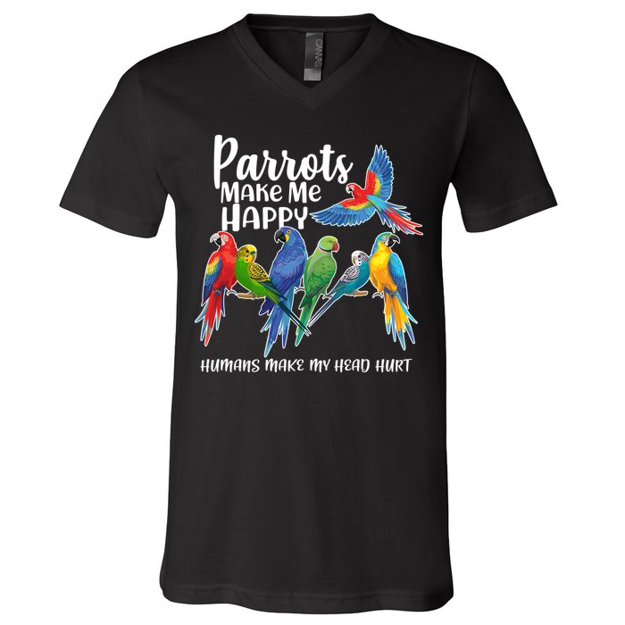 Parrots Make Me Happy Human Make My Head Hurt V-Neck T-Shirt