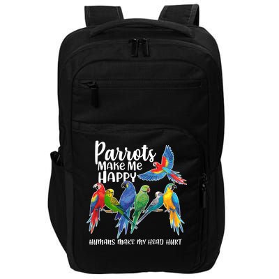 Parrots Make Me Happy Human Make My Head Hurt Impact Tech Backpack