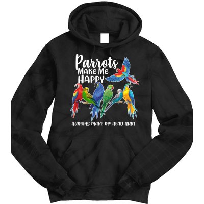 Parrots Make Me Happy Human Make My Head Hurt Tie Dye Hoodie