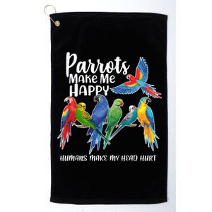 Parrots Make Me Happy Human Make My Head Hurt Platinum Collection Golf Towel