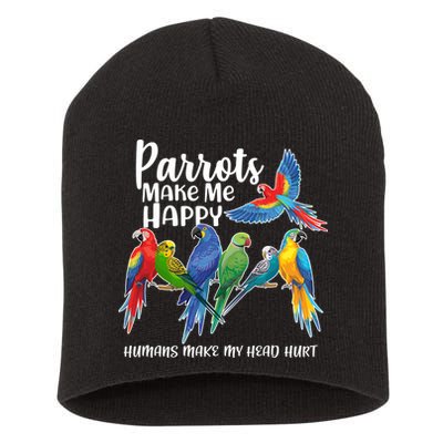 Parrots Make Me Happy Human Make My Head Hurt Short Acrylic Beanie