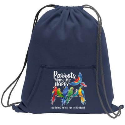 Parrots Make Me Happy Human Make My Head Hurt Sweatshirt Cinch Pack Bag