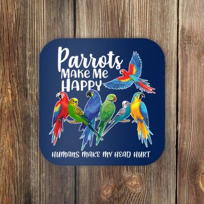 Parrots Make Me Happy Human Make My Head Hurt Coaster