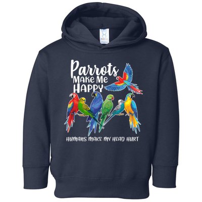 Parrots Make Me Happy Human Make My Head Hurt Toddler Hoodie