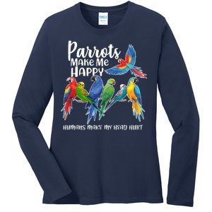 Parrots Make Me Happy Human Make My Head Hurt Ladies Long Sleeve Shirt