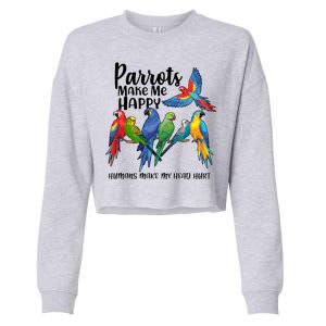 Parrots Make Me Happy Human Make My Head Hurt Cropped Pullover Crew