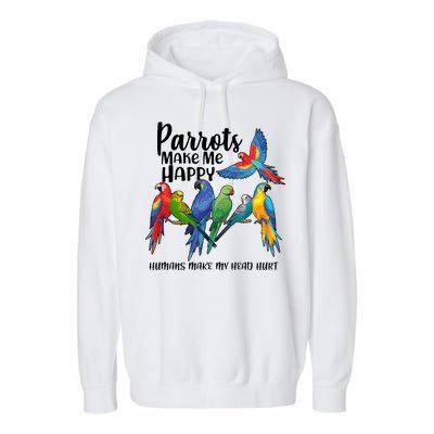 Parrots Make Me Happy Human Make My Head Hurt Garment-Dyed Fleece Hoodie