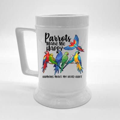 Parrots Make Me Happy Human Make My Head Hurt Beer Stein