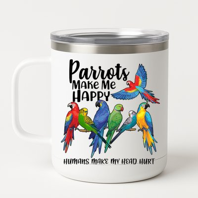 Parrots Make Me Happy Human Make My Head Hurt 12 oz Stainless Steel Tumbler Cup