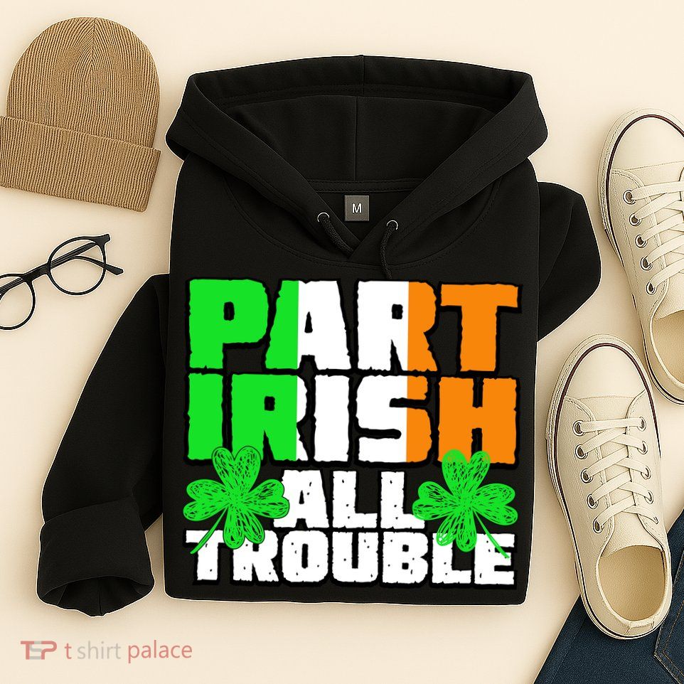 Part Irish All Trouble Hoodie