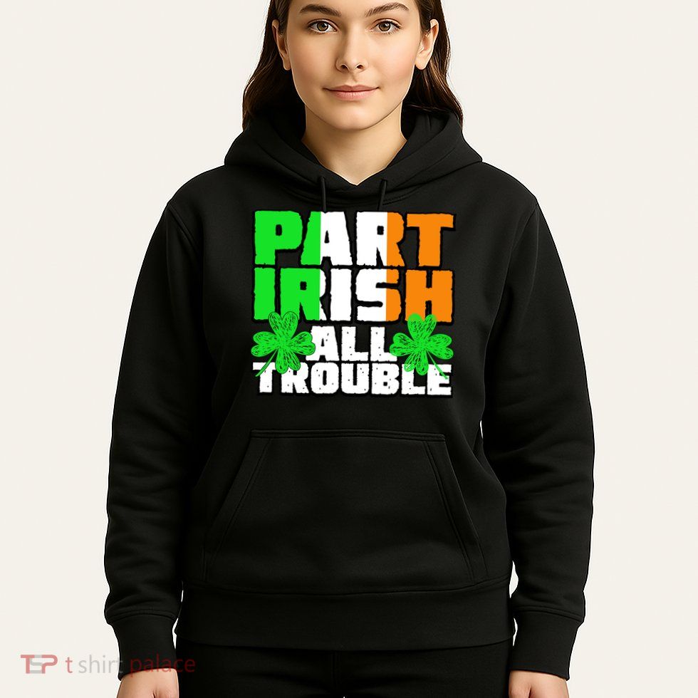 Part Irish All Trouble Hoodie
