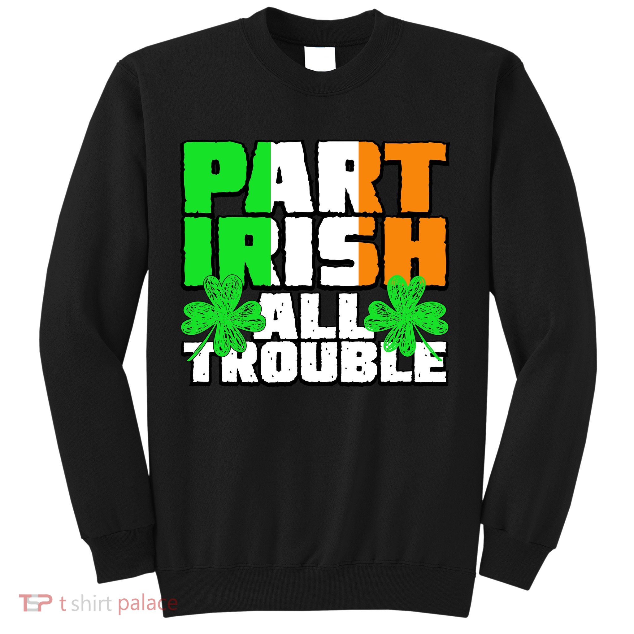 Part Irish All Trouble Sweatshirt
