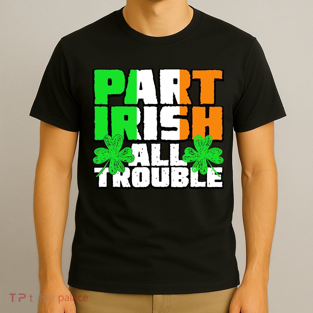 Part Irish All Trouble T-Shirt