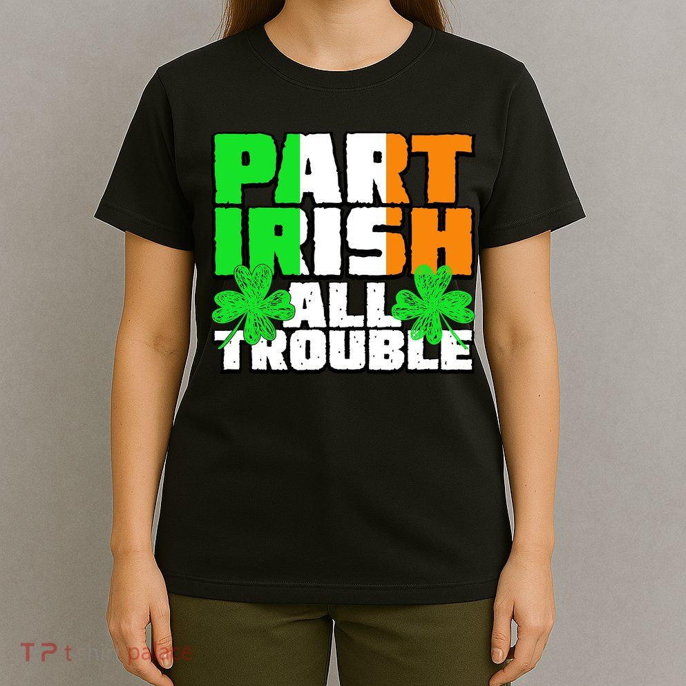 Part Irish All Trouble T-Shirt