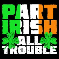 Part Irish All Trouble Button