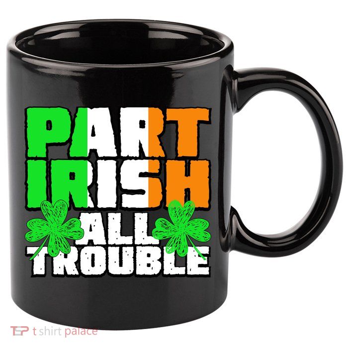 Part Irish All Trouble 11oz C Handle Ceramic Mug