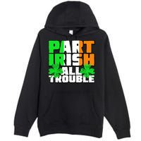 Part Irish All Trouble Premium Pullover Hoodie