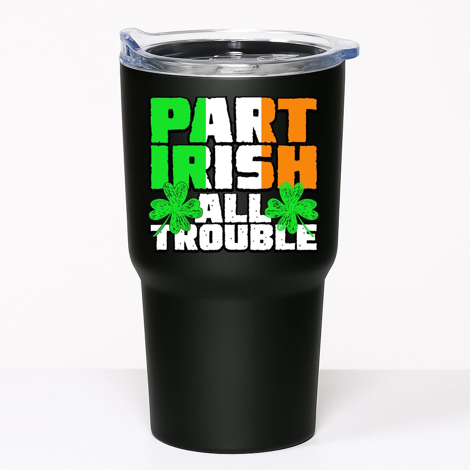 Part Irish All Trouble Tumbler