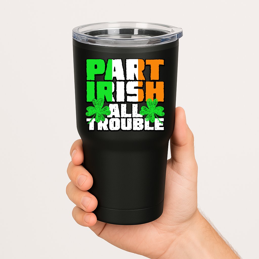 Part Irish All Trouble Tumbler