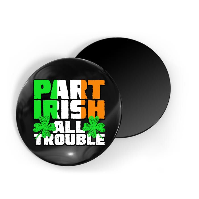 Part Irish All Trouble Magnet