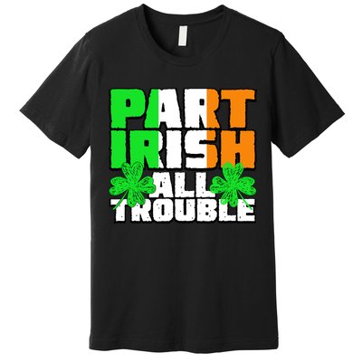 Part Irish All Trouble Premium T-Shirt
