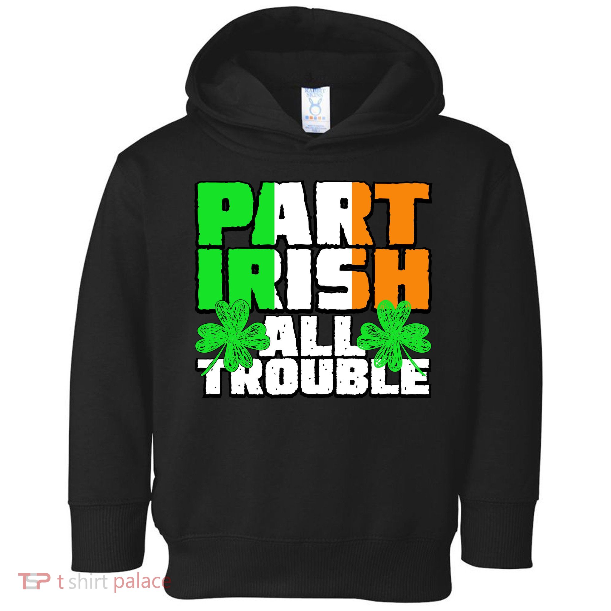 Part Irish All Trouble Toddler Hoodie