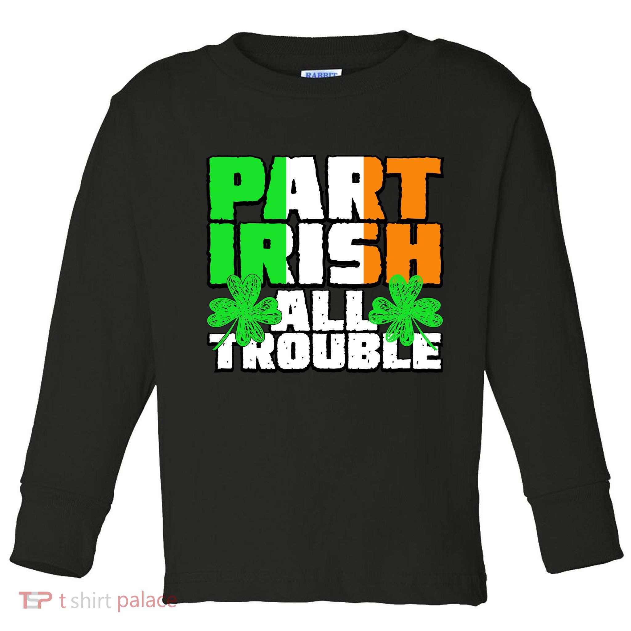 Part Irish All Trouble Toddler Long Sleeve Shirt
