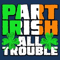 Part Irish All Trouble Infant Baby Jersey Bodysuit